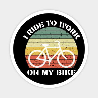 I Ride to Work on My Bike – Retro Cyclist Design Magnet